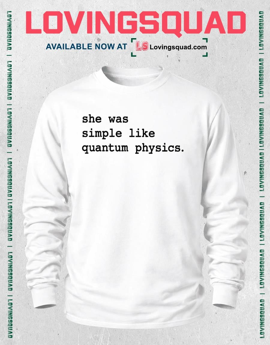 She Was Simple Like Quantum Physics science quote T-shirt