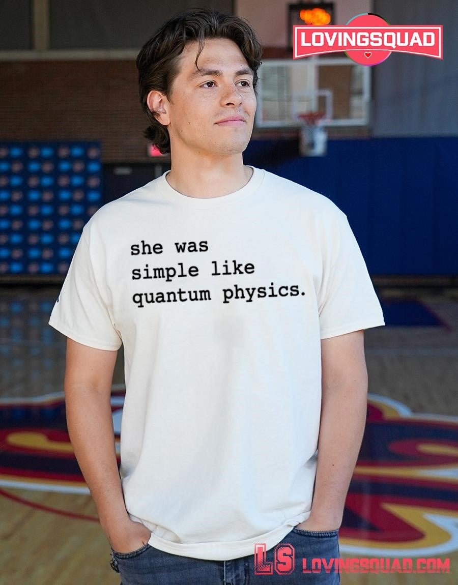 She Was Simple Like Quantum Physics science quote T-shirt