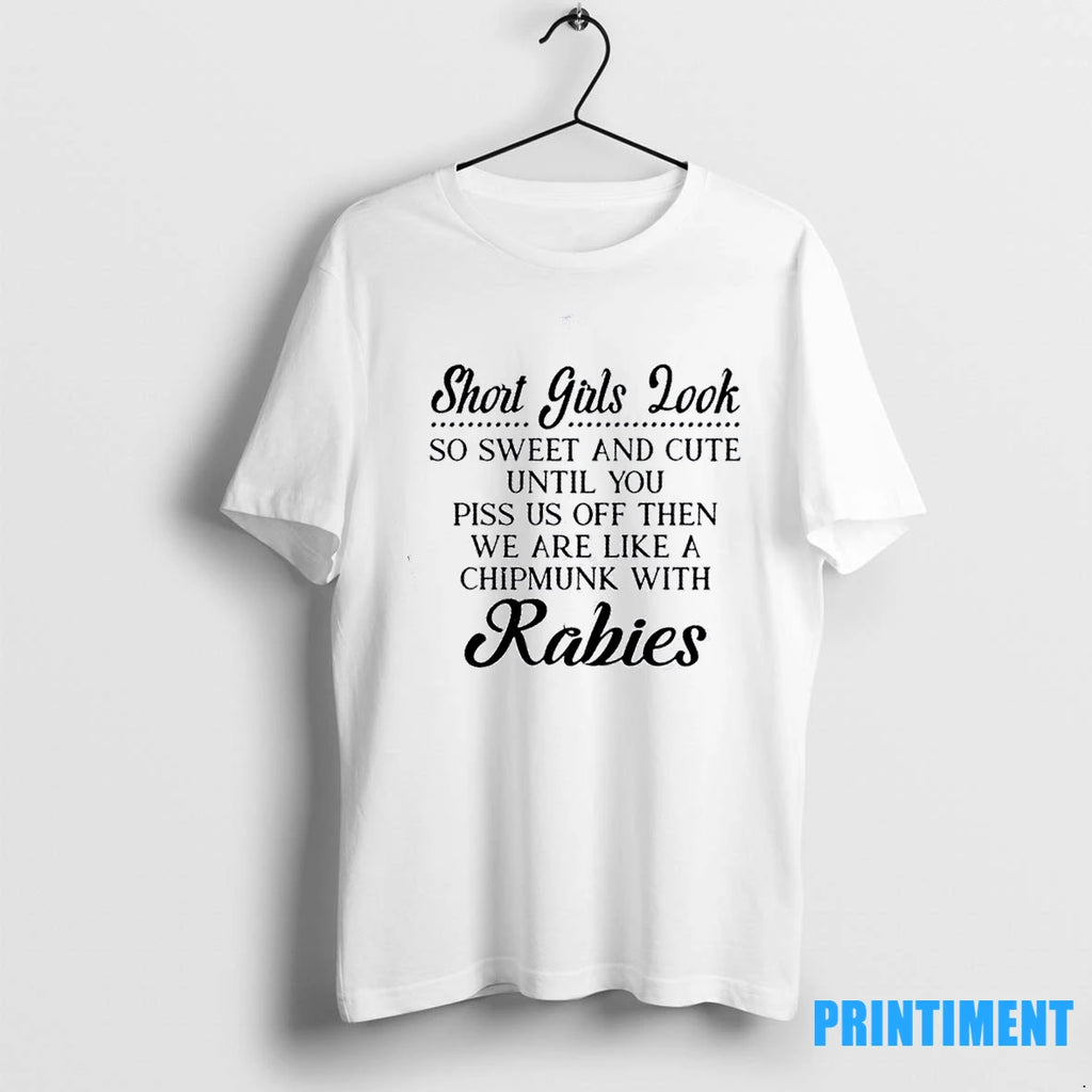 Short Girls Look So Sweet And Cute Until You Piss Us Off Then We Are T-Shirts, Hoodie, Sweatshirt | InkRitualCo.com