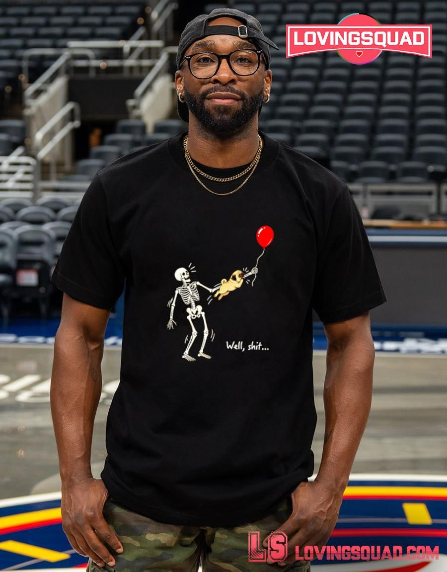 Skeleton Holding a Pug with a Red Balloon Well Shit T-shirt