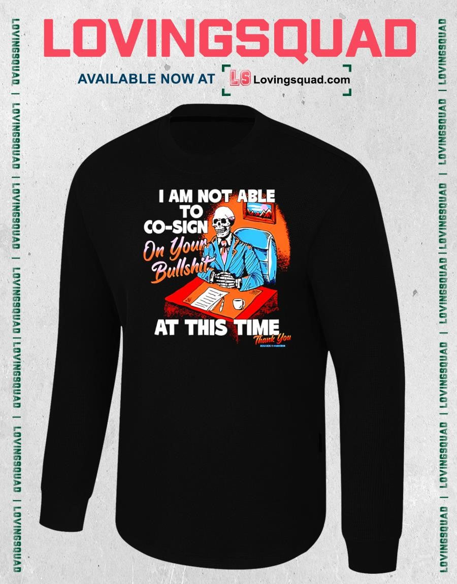 Skeleton I am not able to co-sign on your bullshit at this time T-shirt