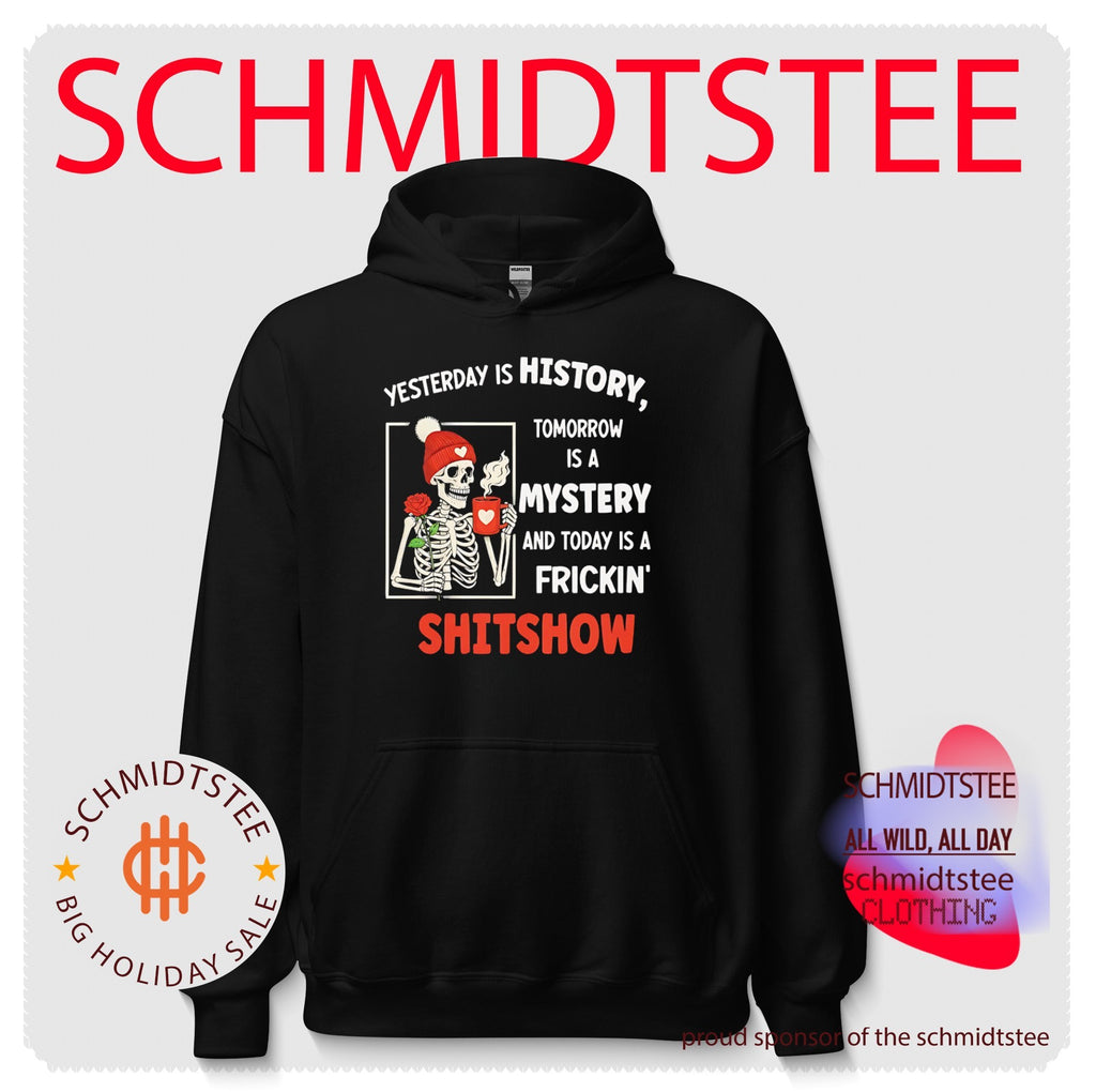 Skeleton yesterday is history tomorrow is a mystery and today is frickin’ shitshow shirt