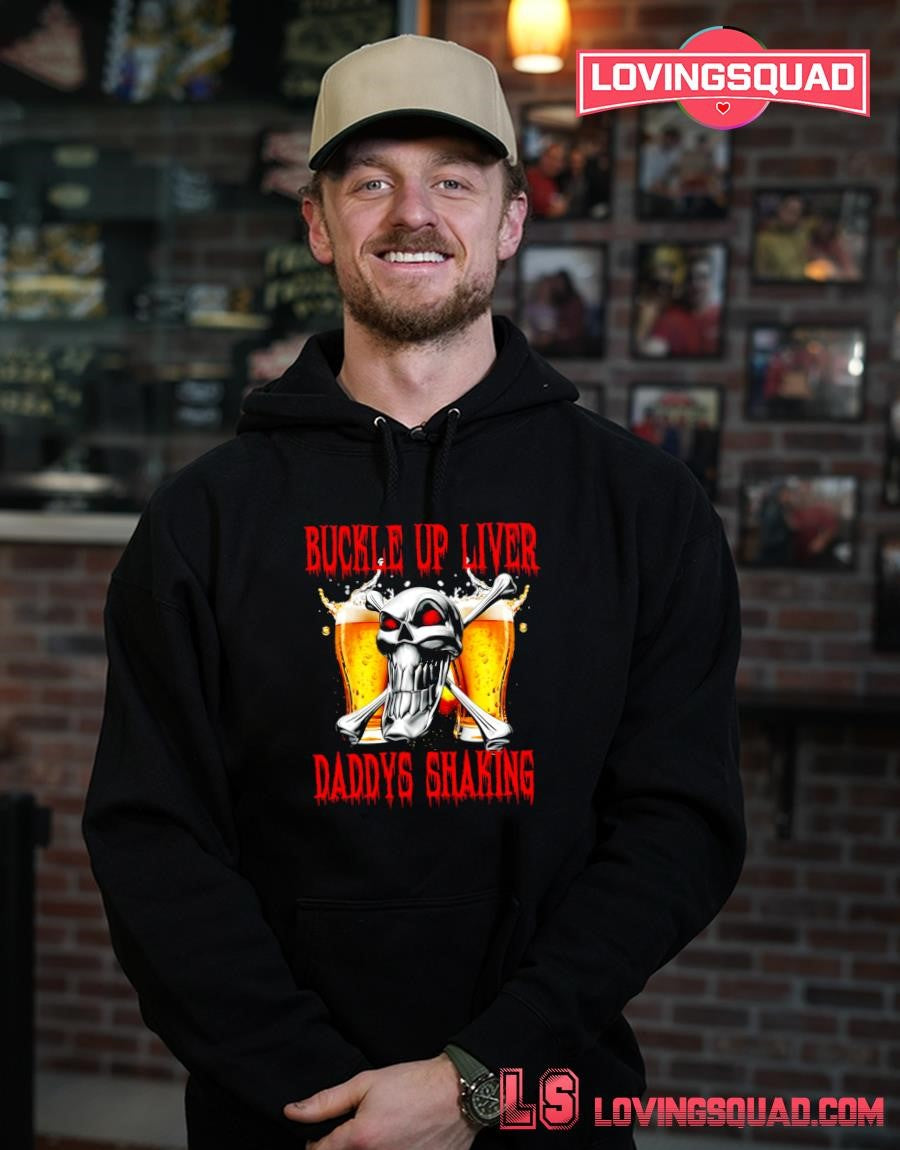 Skull Beer Buckle Up Liver Daddy’s Shaking T-shirt