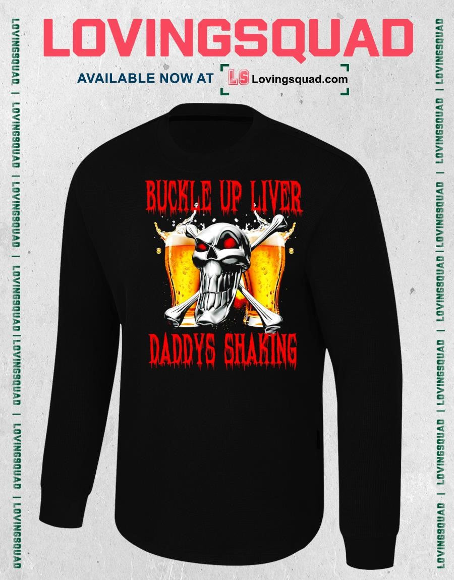 Skull Beer Buckle Up Liver Daddy’s Shaking T-shirt