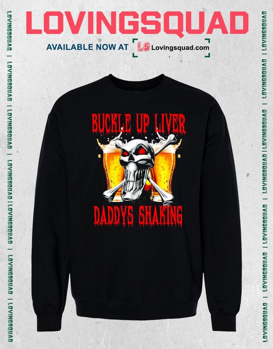 Skull Beer Buckle Up Liver Daddy’s Shaking T-shirt