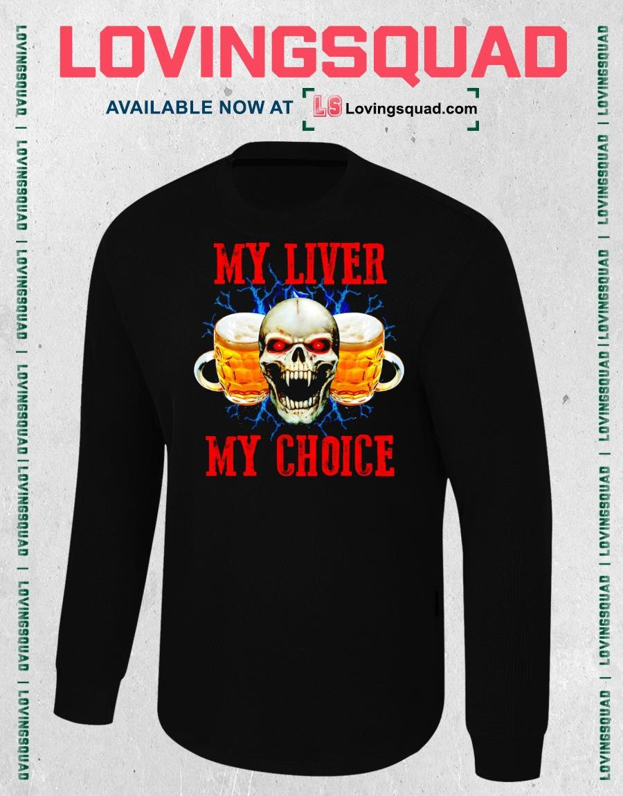 Skull Beer My Liver My Choice T-shirt