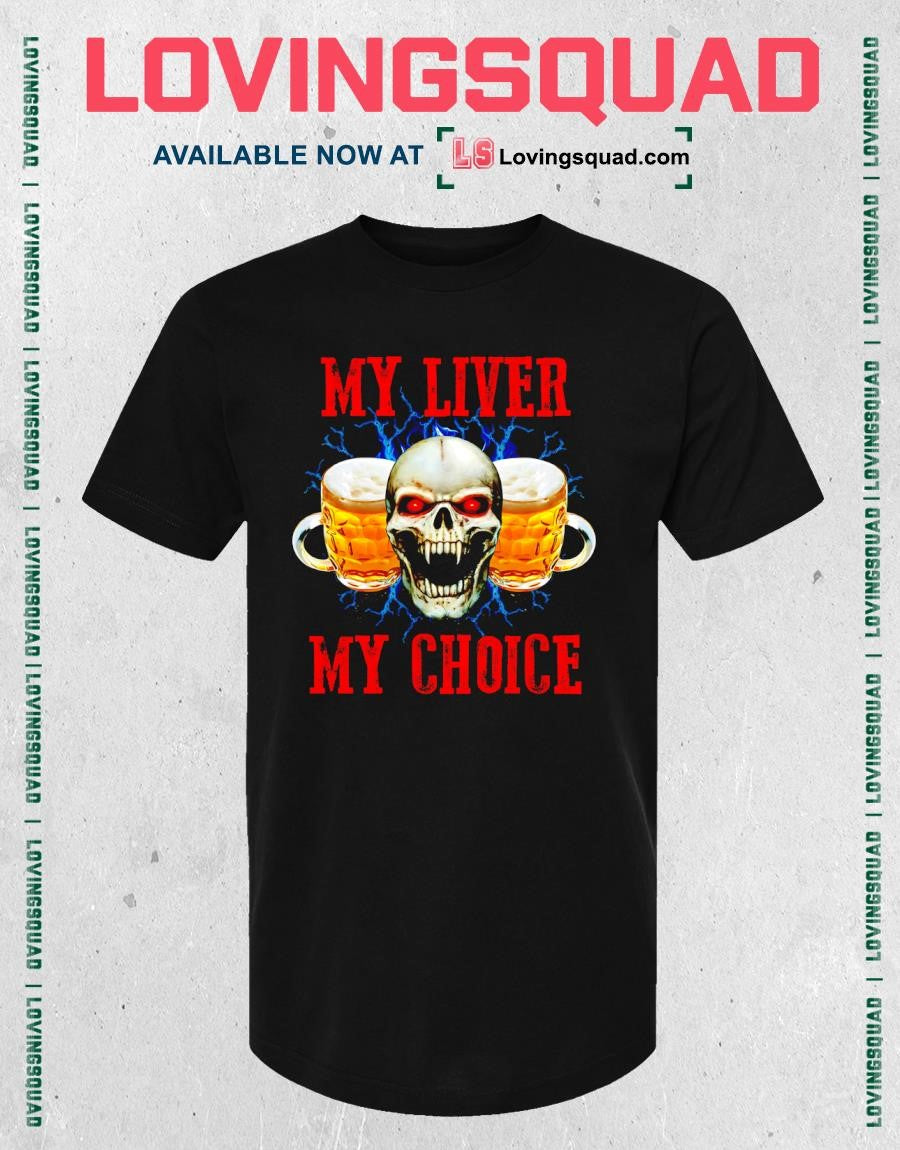 Skull Beer My Liver My Choice T-shirt