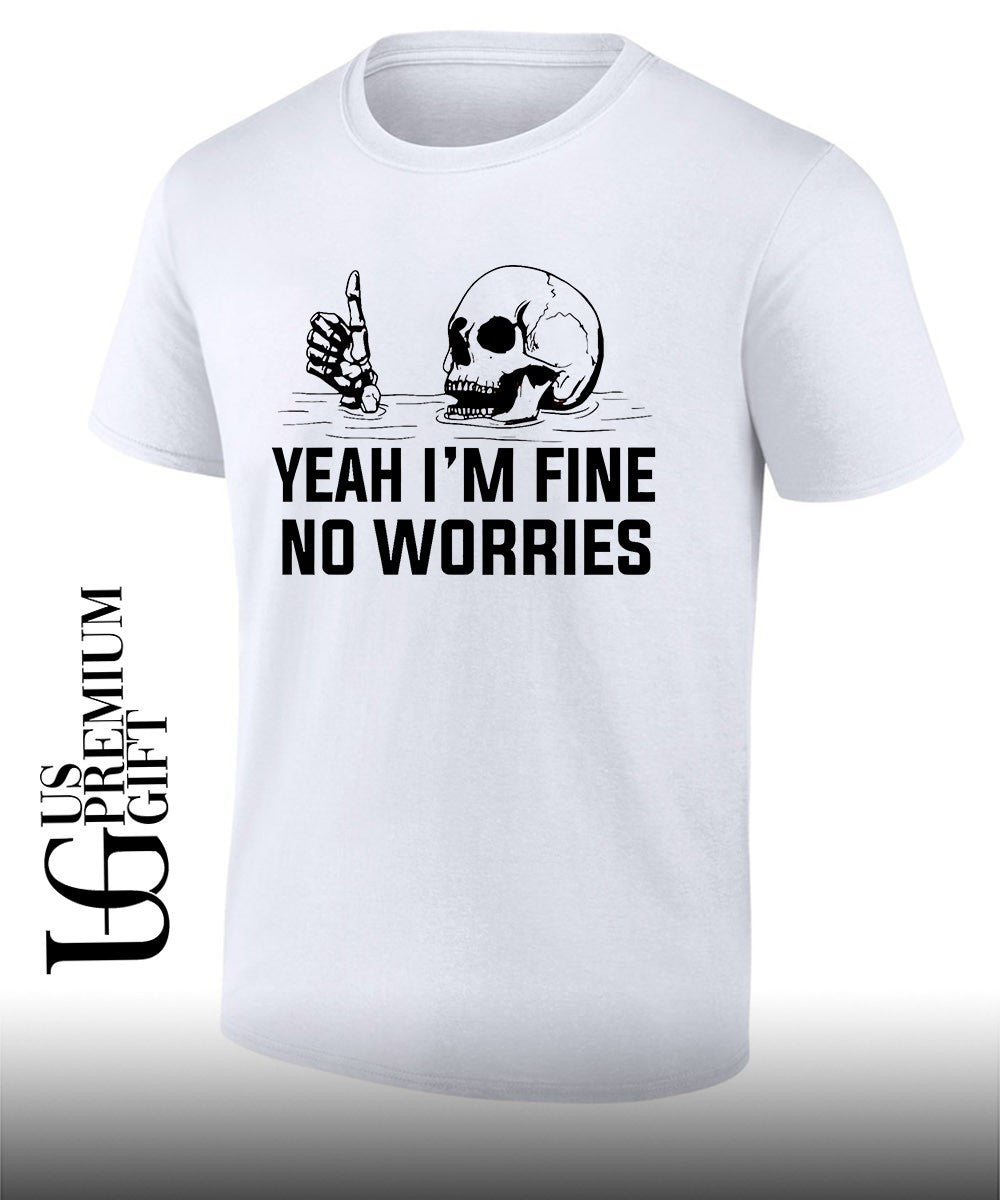 Skull yeah I’m fine no worries shirt