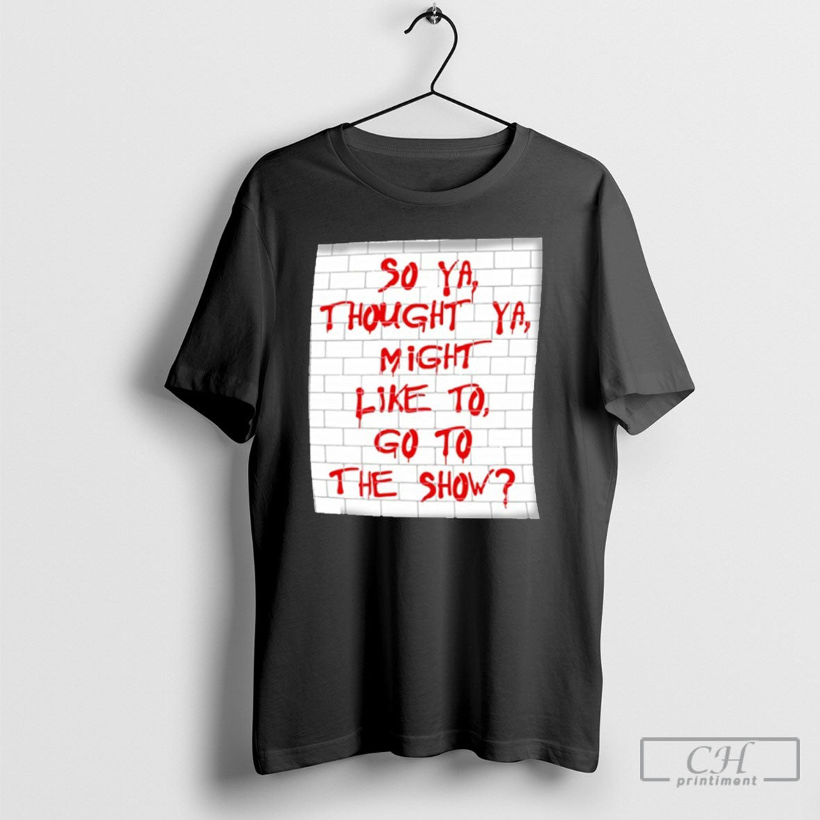 So Ya Thought You Might Like To Go To The Show T-Shirts, Hoodie, Sweatshirt | InkRitualCo.com