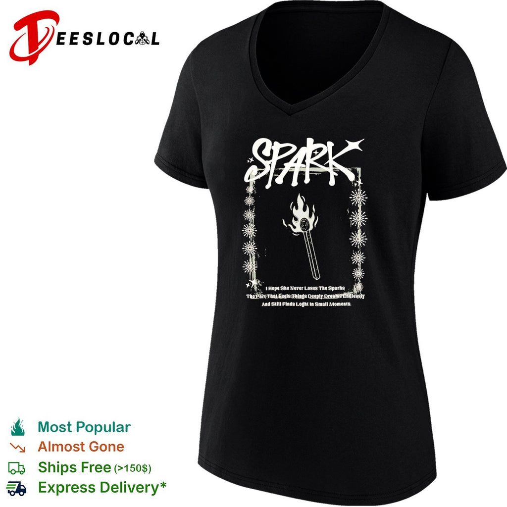 Spark I Hope She Never Loses The Sparks The Part That Feels Things Dreams shirt