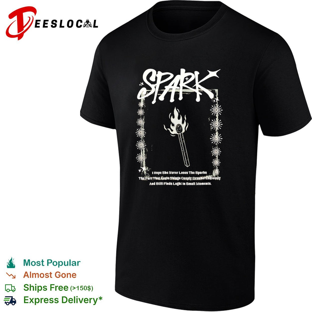 Spark I Hope She Never Loses The Sparks The Part That Feels Things Dreams shirt