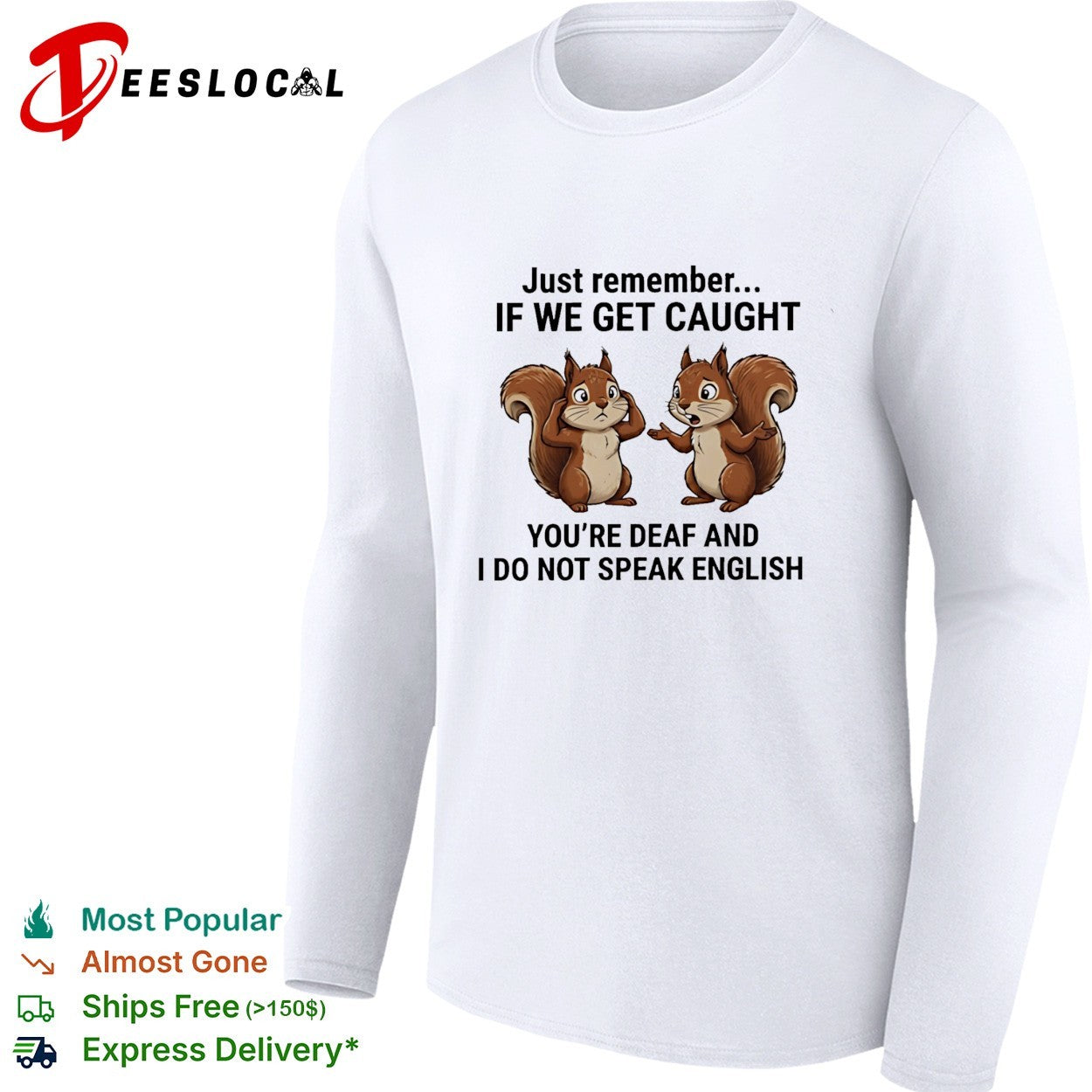 Squirrel just remember if we get caught you are deaf and I do not speak english funny shirt