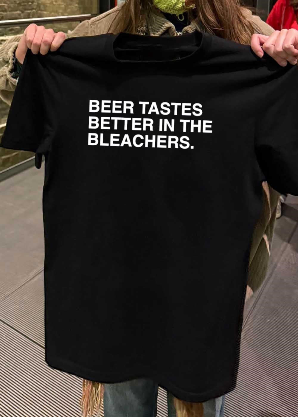 Stadium Apparel ‘ Beer Tastes Better in the Bleachers Sports shirt