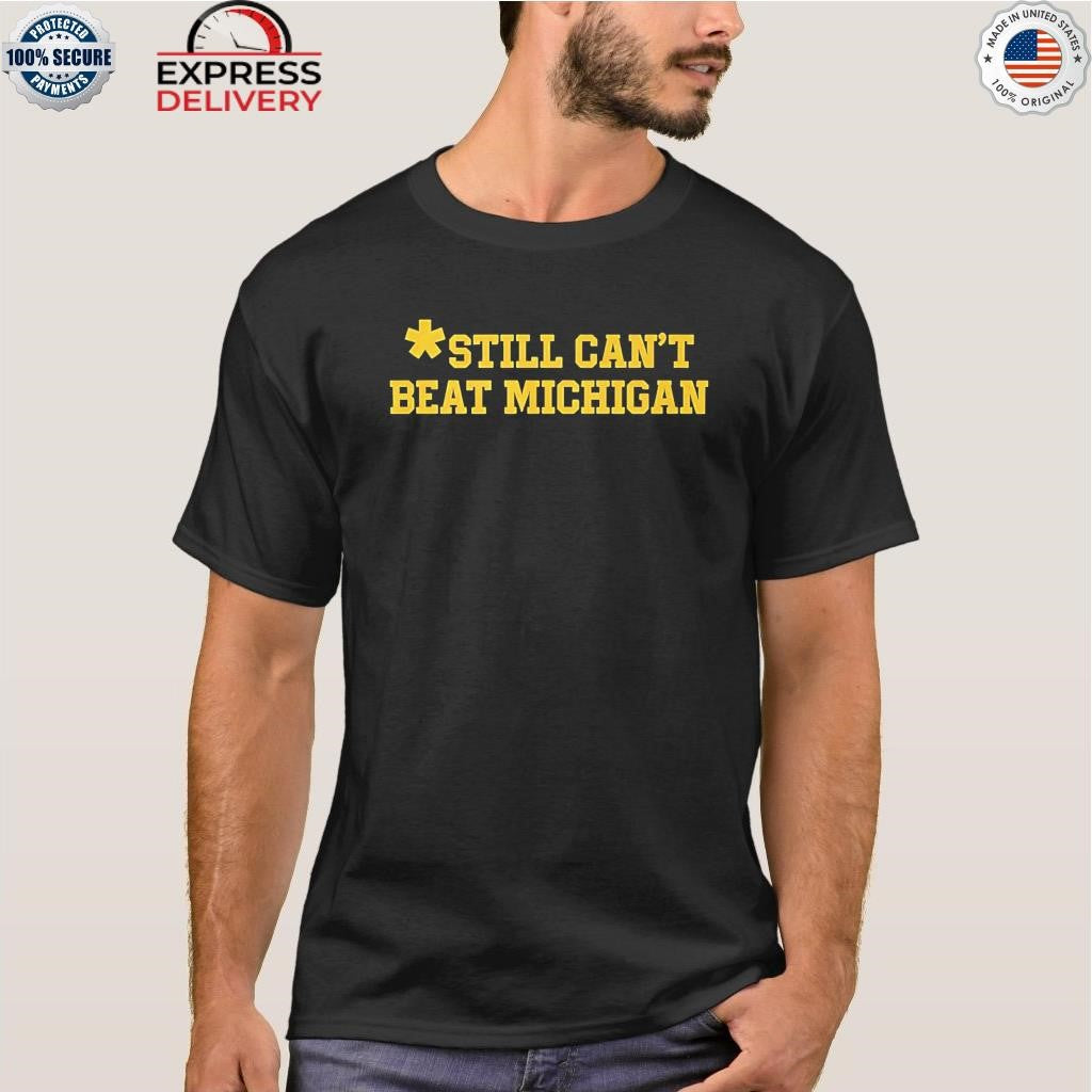 Still Can’t Beat Michigan Shirt