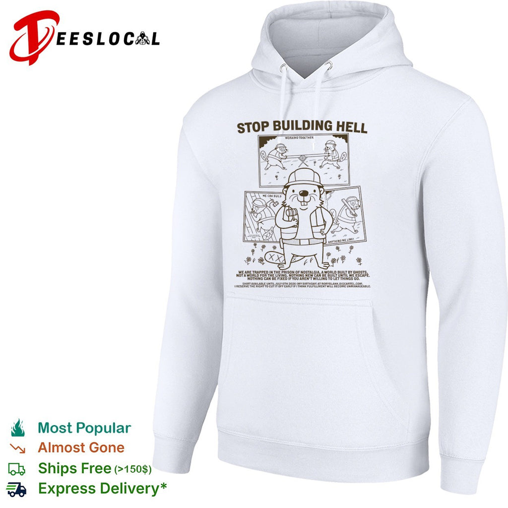 Stop Building Hell Working Together We Can Build Anything We Like Beaver shirt