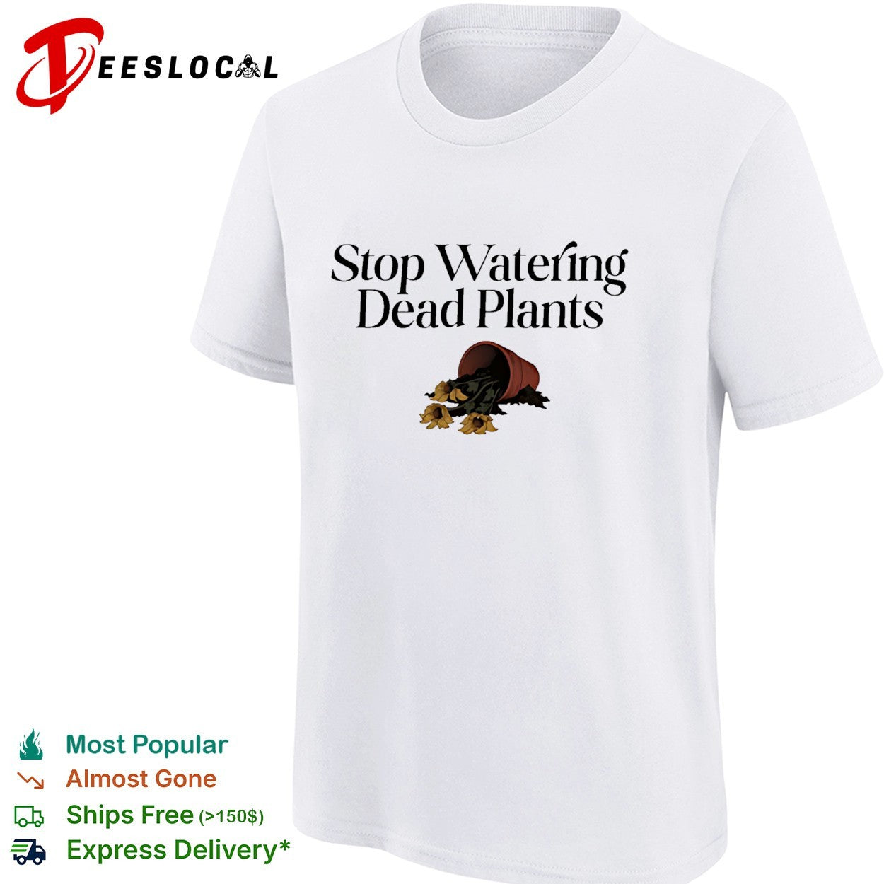 Stop watering dead plants shirt