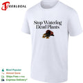 Stop watering dead plants shirt