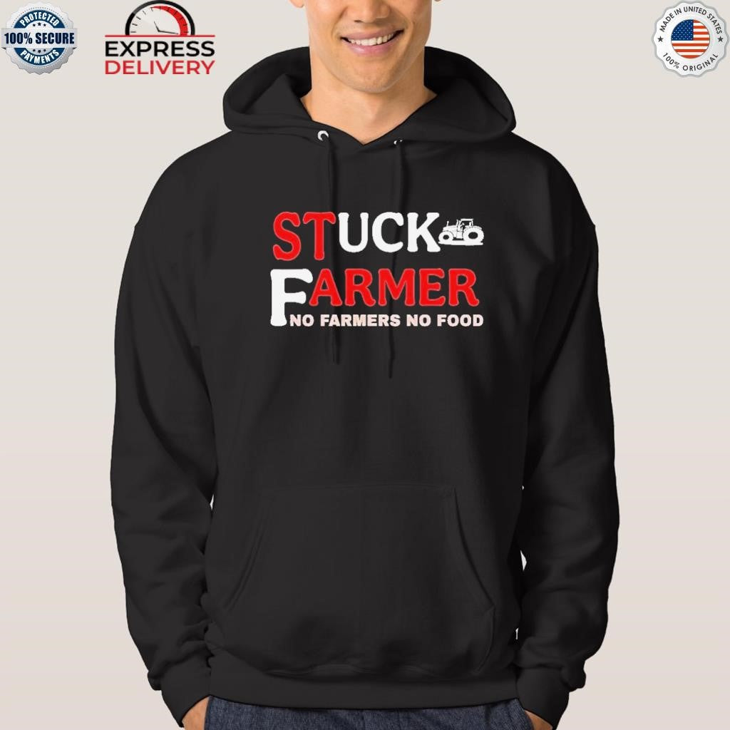 Stuck Farmer No Farmers No Food Shirt