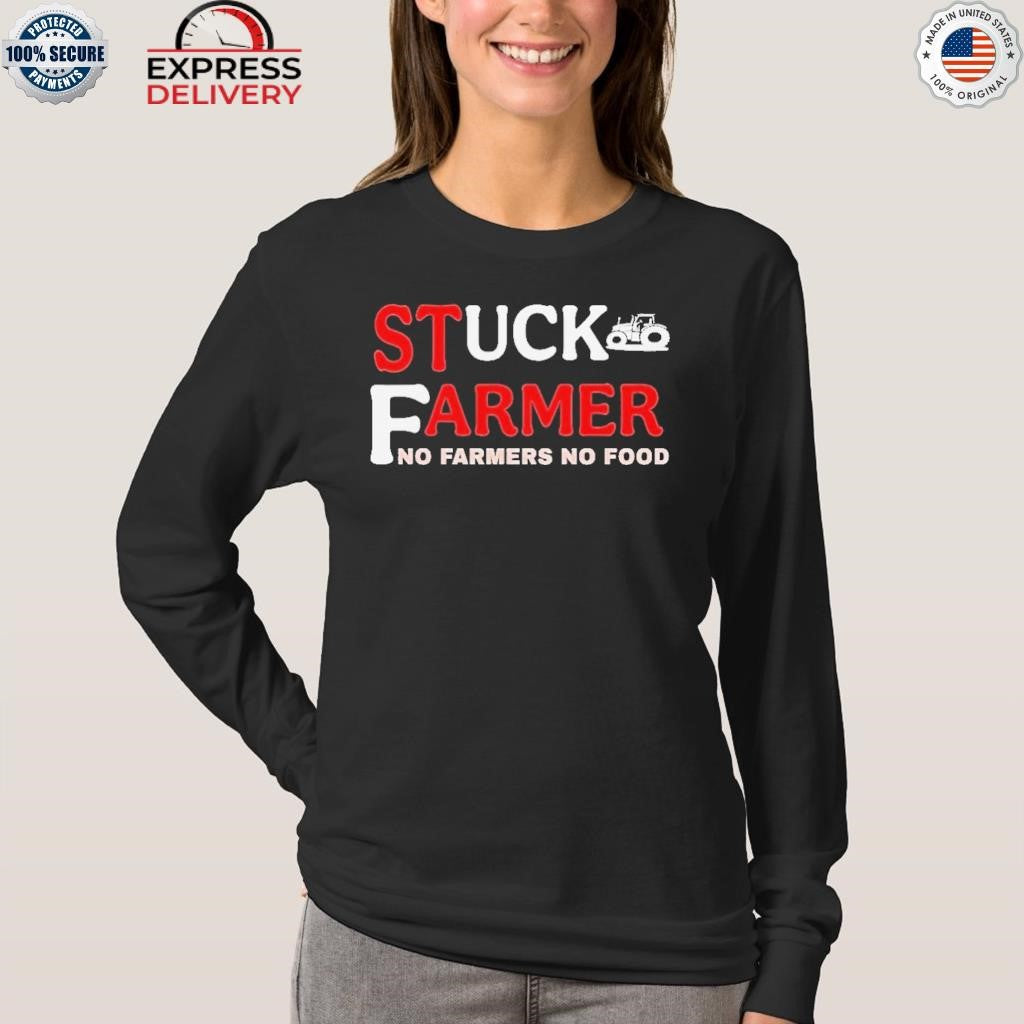 Stuck Farmer No Farmers No Food Shirt
