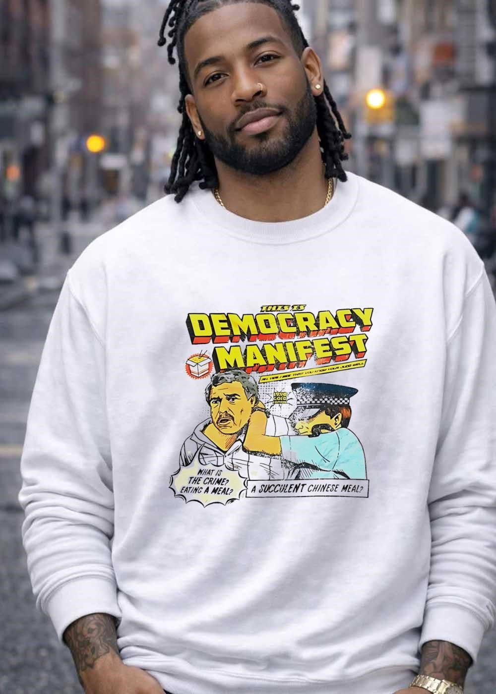 Succulent Chinese Meal Democracy Manifest Man Being Arrested T-Shirt