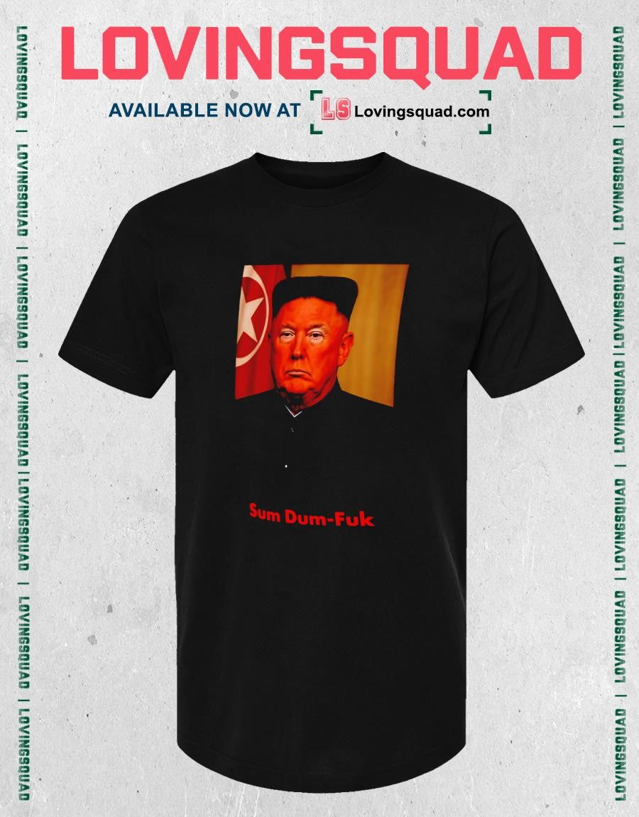 Sum Dum-fuk Trump Kim Jong Un North Korea Parody T-shirt