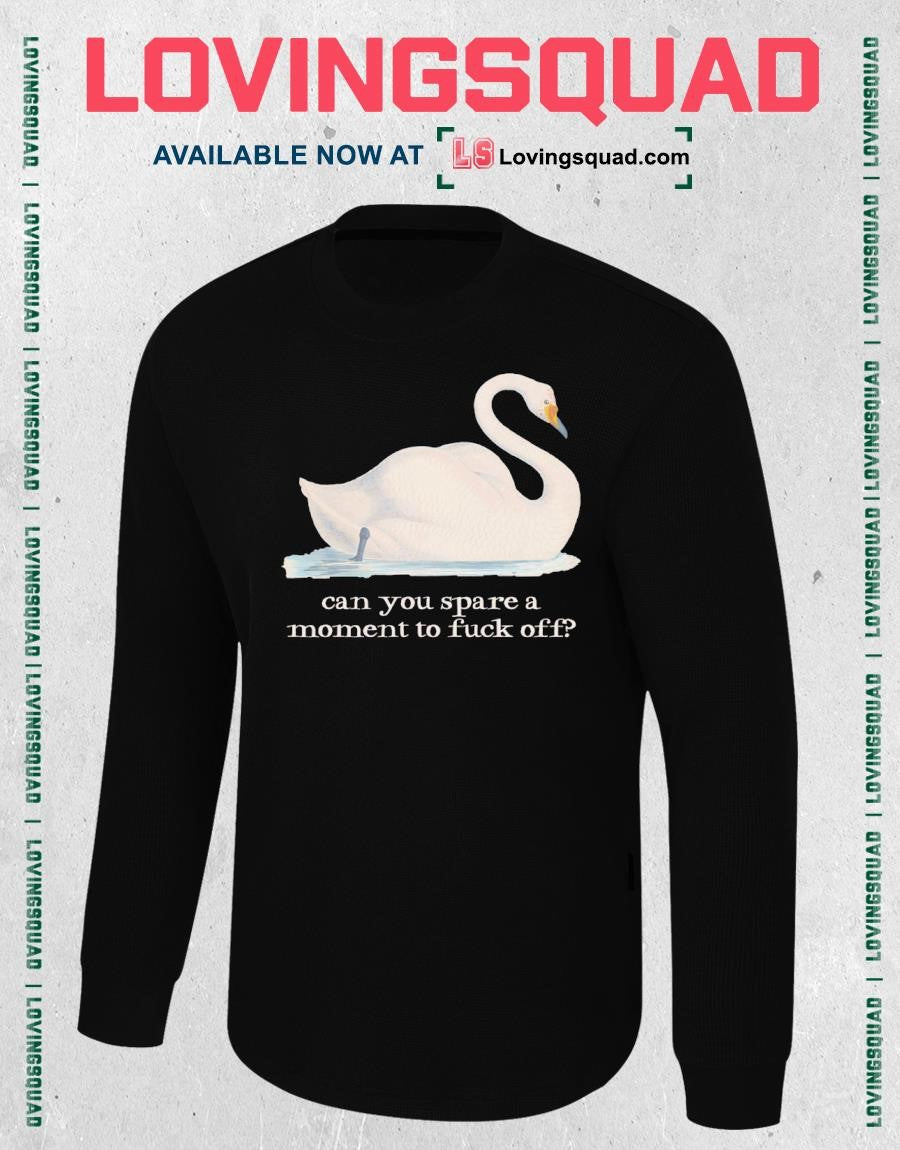 Swan Can You Spare a Moment to Fuck Off T-shirt