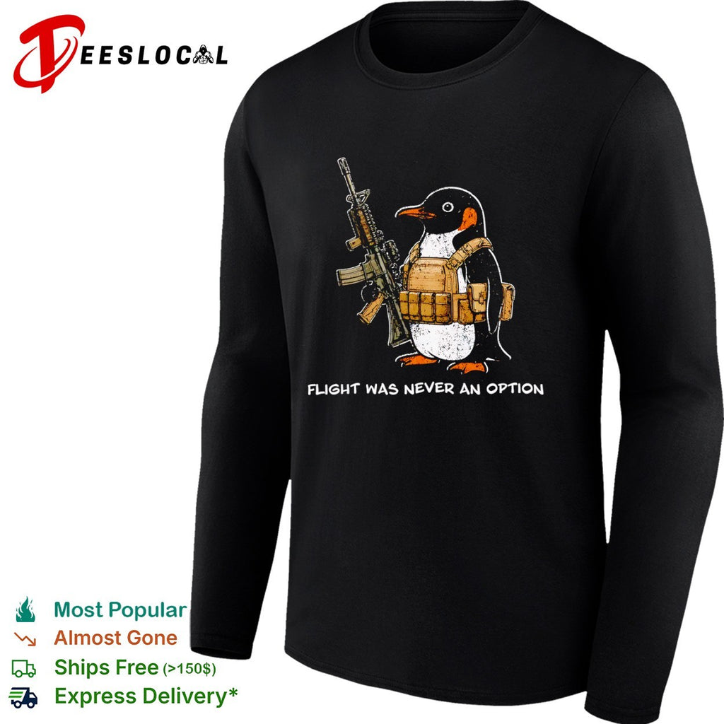 Tactical Penguin Military Assault Rifle Flight Was Never An Option Shirt