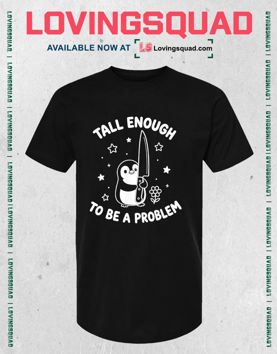 Tall Enough to Be A Problem Funny Duck Humor T-Shirt