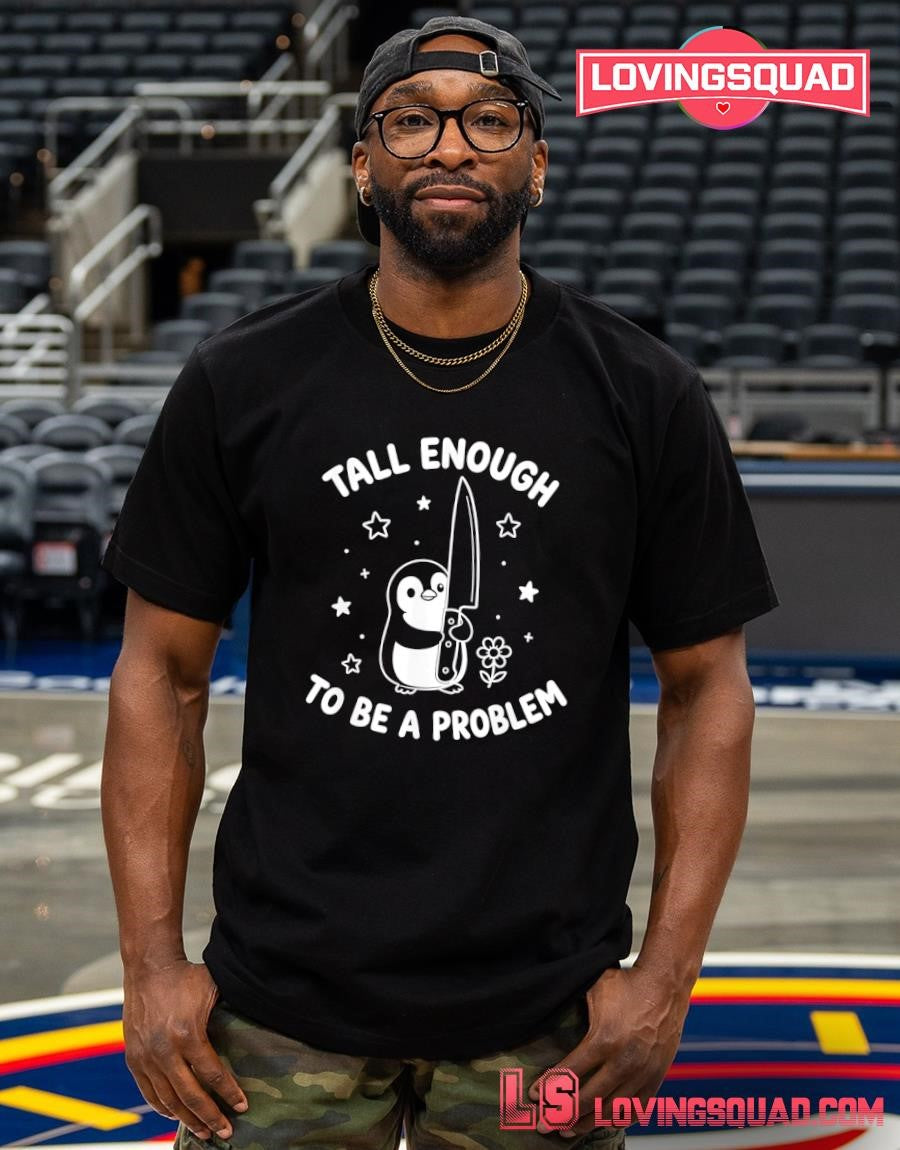 Tall Enough to Be A Problem Funny Duck Humor T-Shirt