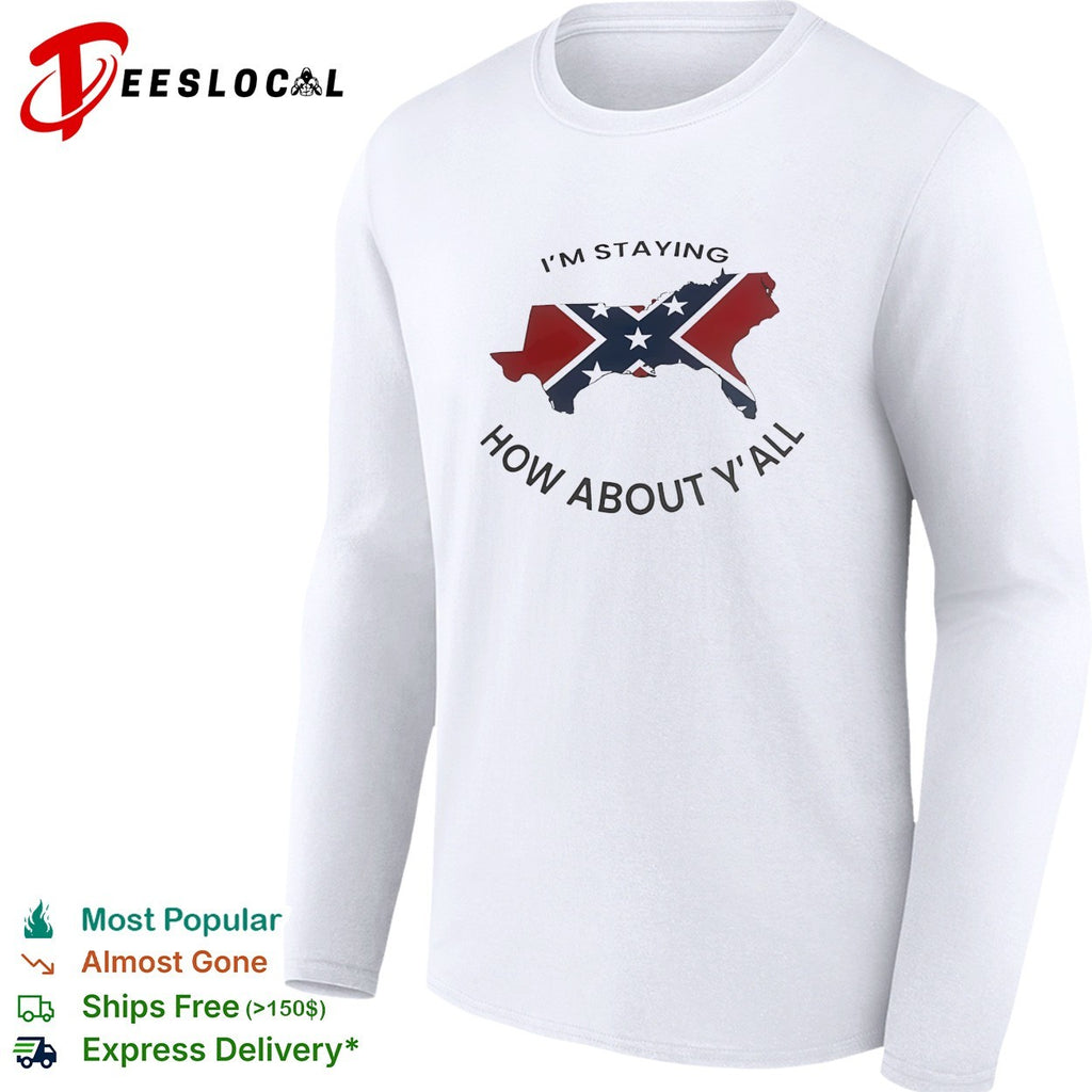 Texas confederate flag I’m staying how about y’all shirt