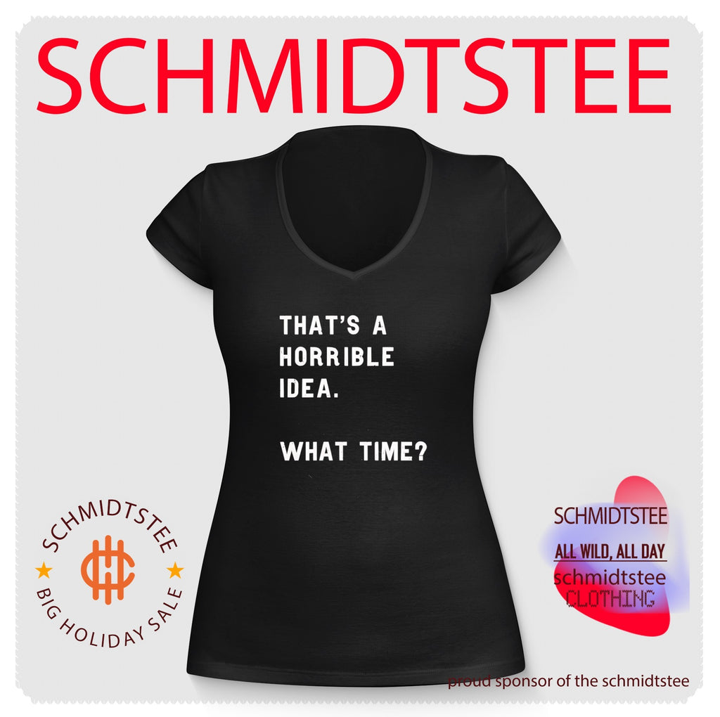 That’s a Horrible Idea What Time funny quote shirt