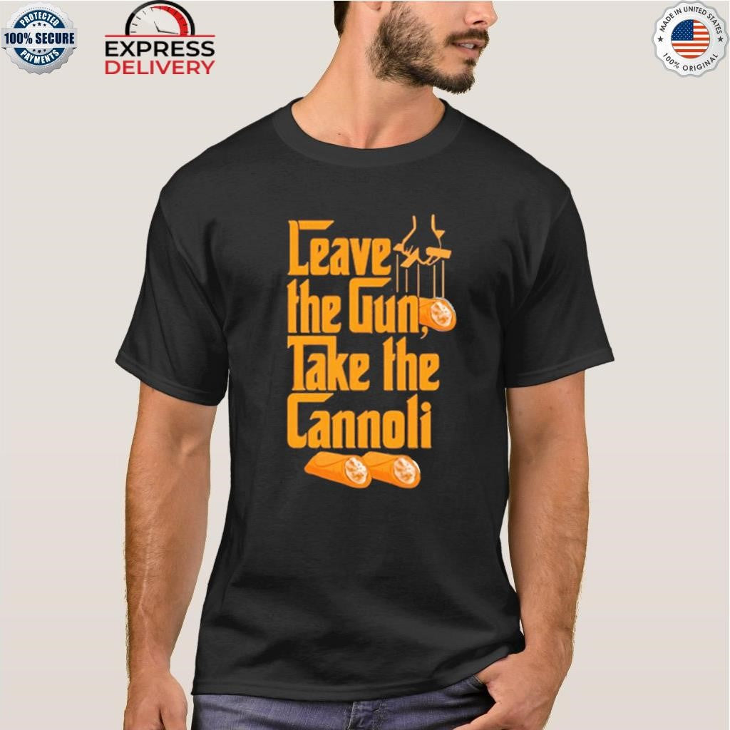 The Godfather Leave The Gun Take the Cannoli Shirt