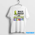 The Grinch Bitch Please Im So Fucking Fabulous Glitter Shit Cupcakes And Fart Rainbows Tshirts Hoodie, Sweatshirt