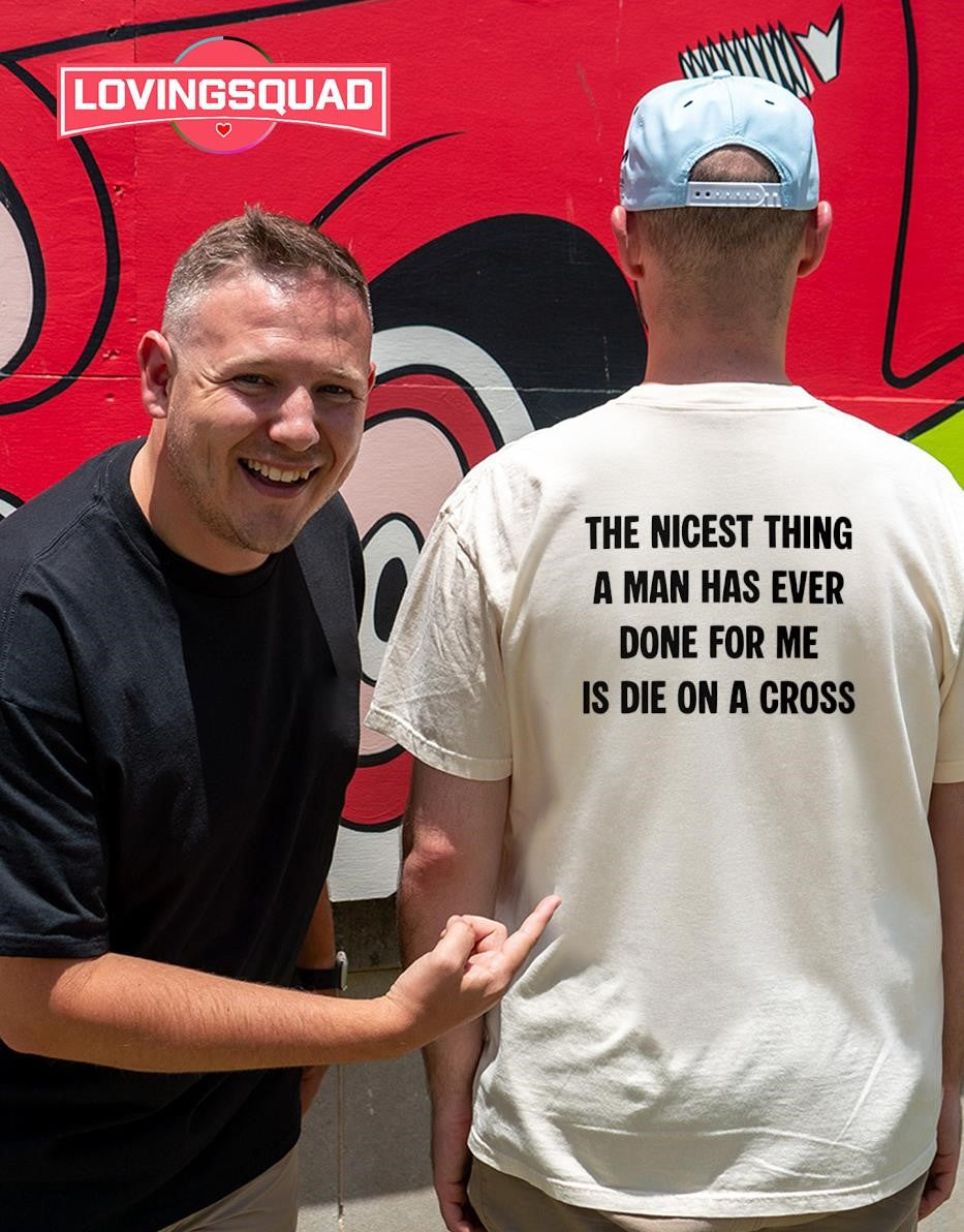 The Nicest Thing A Man Has Ever Done For Me Is Die On A Cross T-shirt