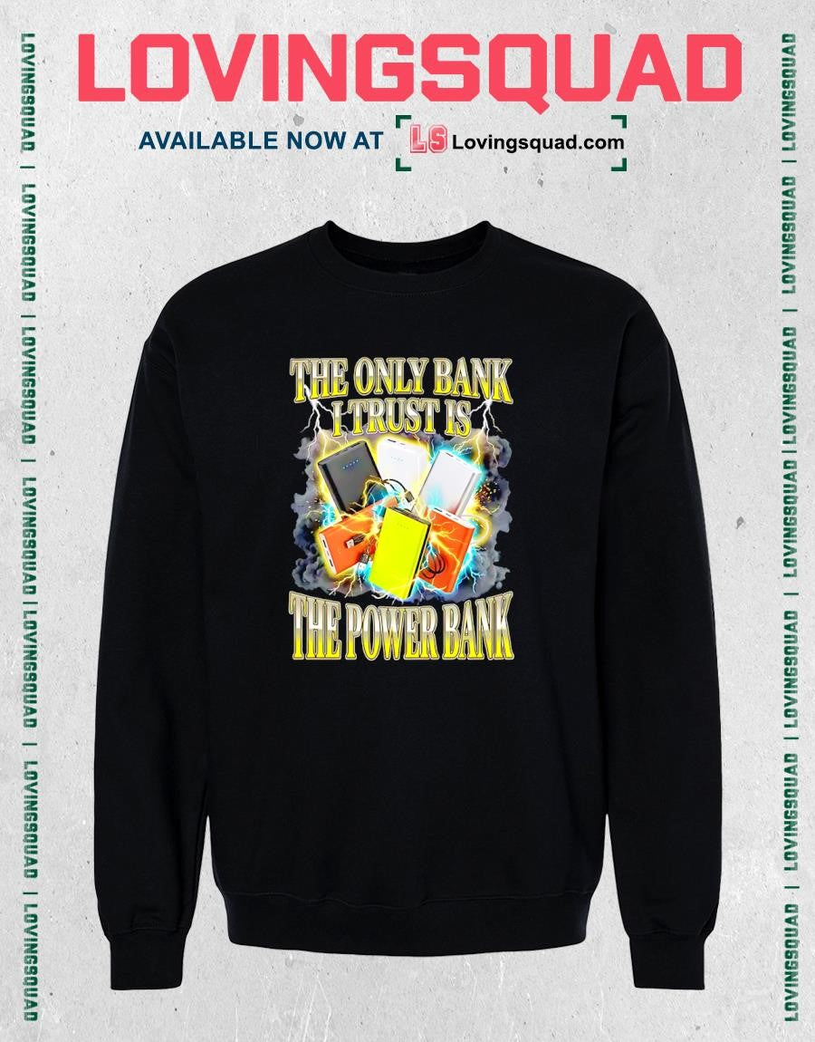The Only Bank I Trust Is the Power Bank T-shirt