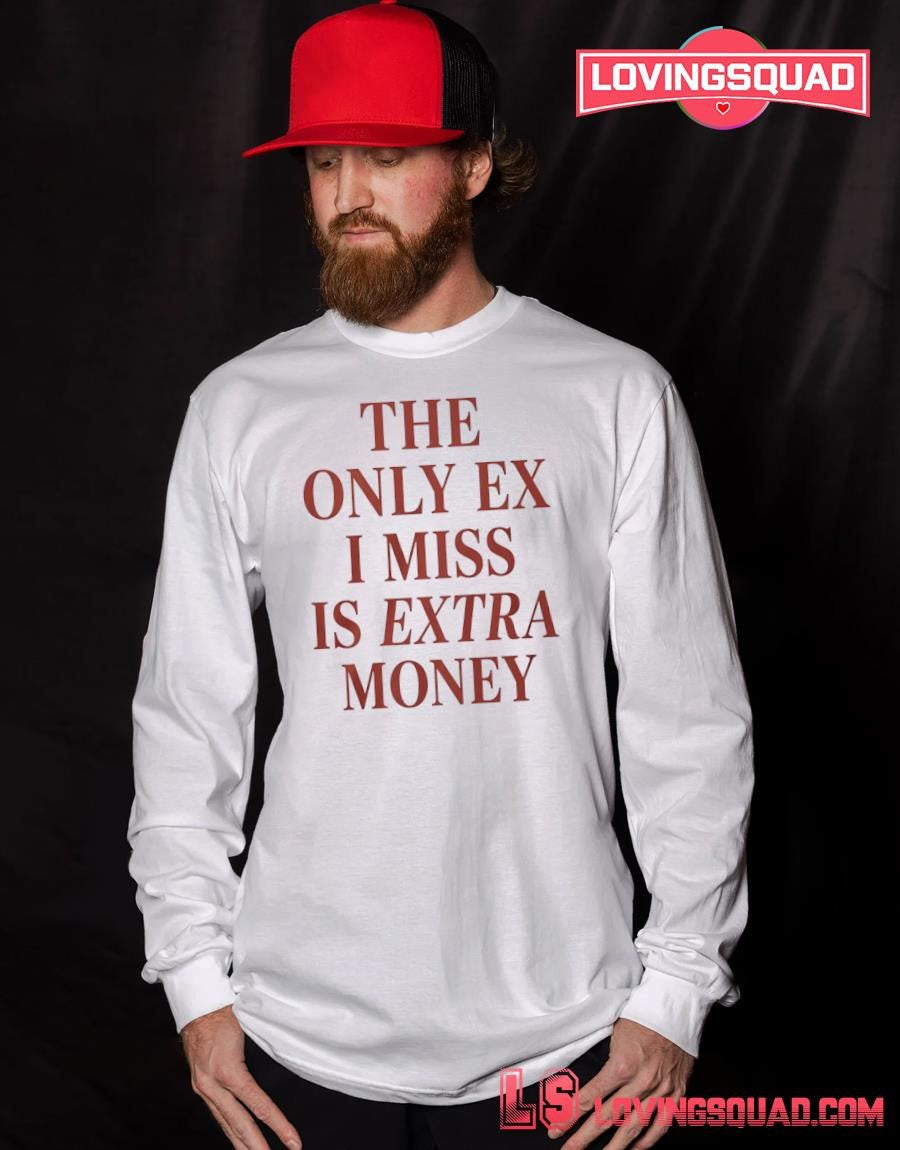 The Only EX I Miss Is Extra Money T-shirt