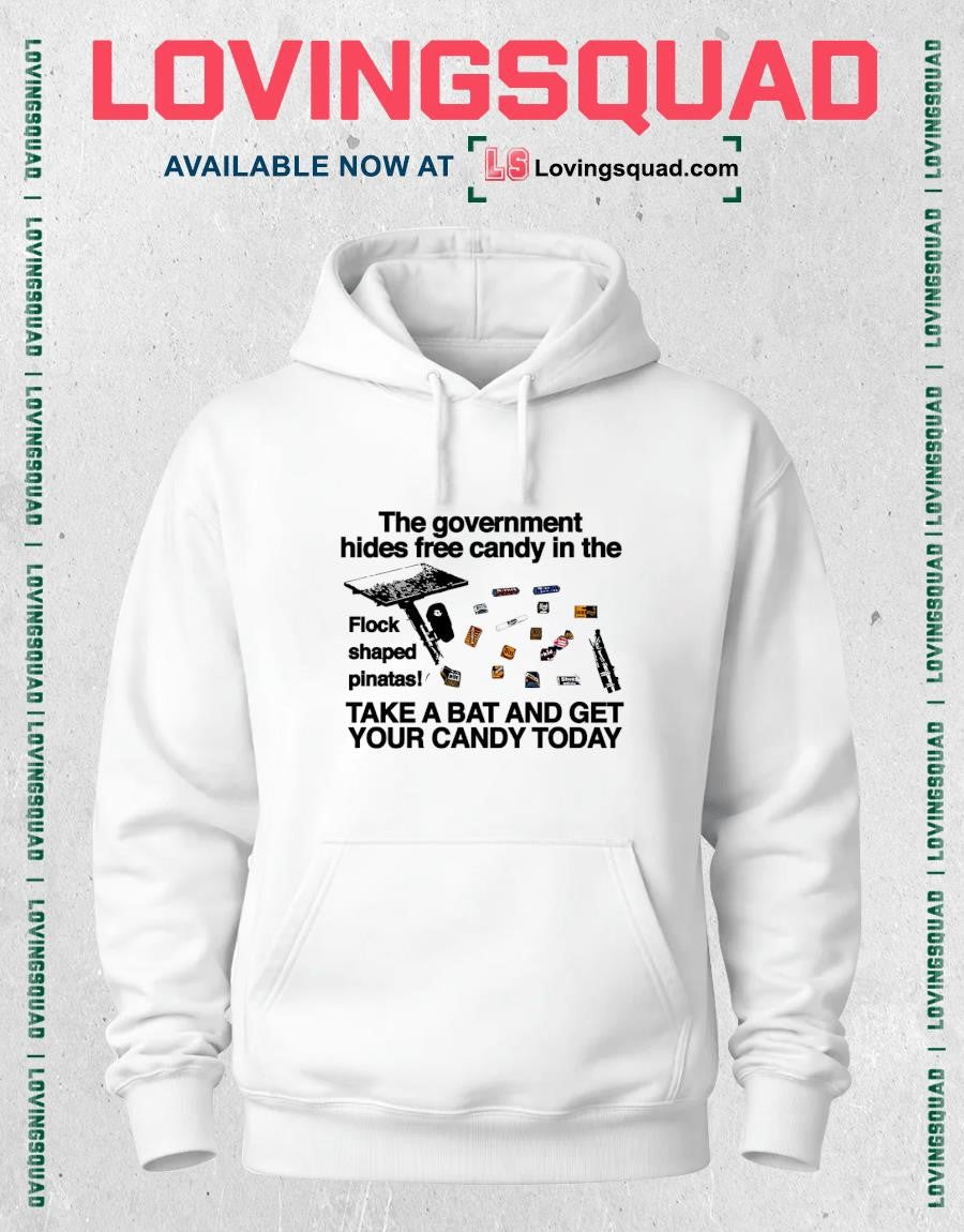 The government hides free candy in the flock shaped pinatas take a bat and get your candy today T-shirt