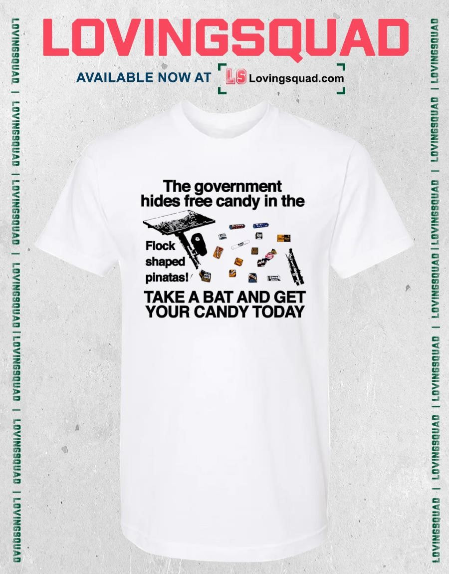 The government hides free candy in the flock shaped pinatas take a bat and get your candy today T-shirt