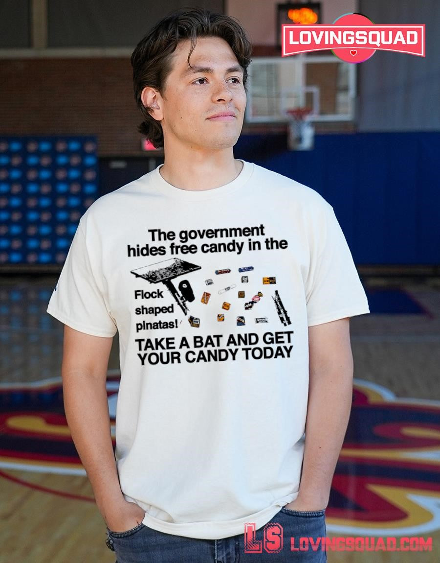 The government hides free candy in the flock shaped pinatas take a bat and get your candy today T-shirt