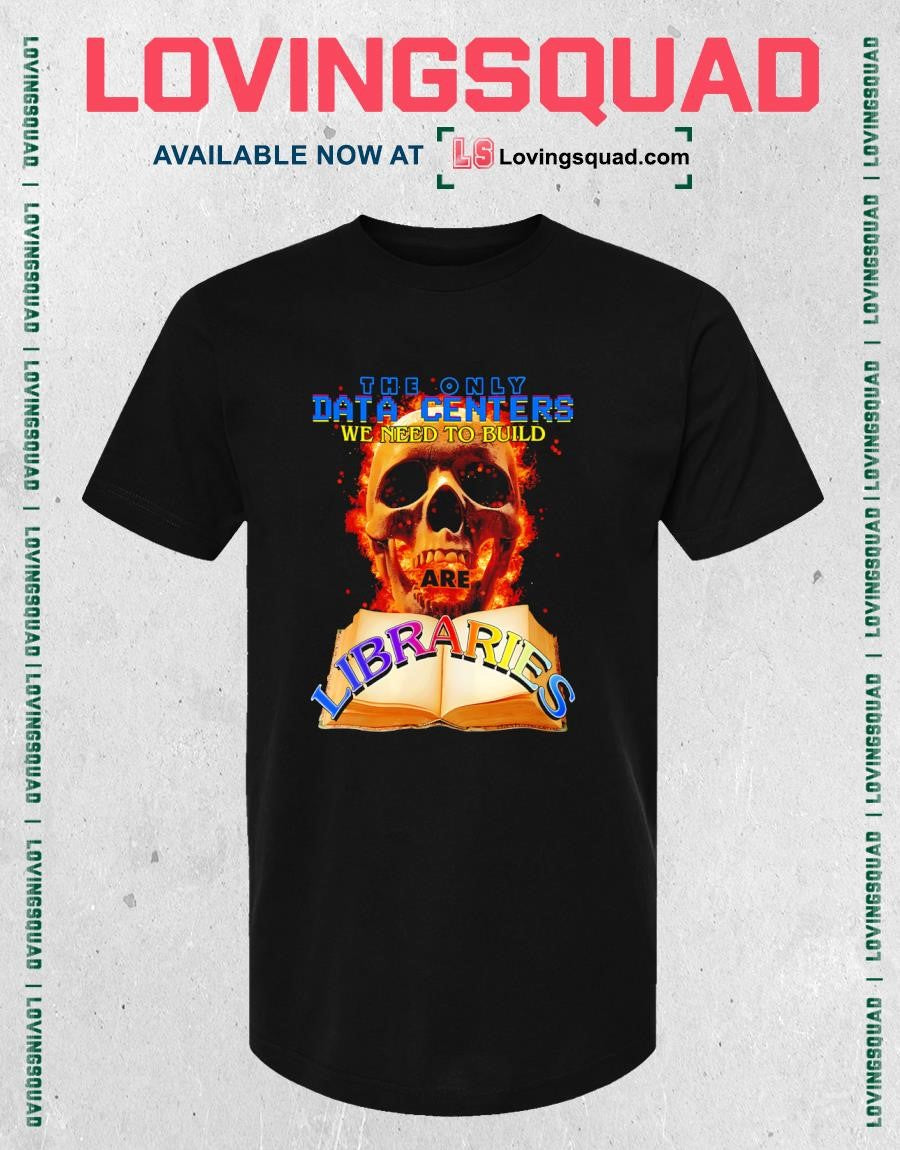 The only data centers we need to build libraries Skull Books T-shirt