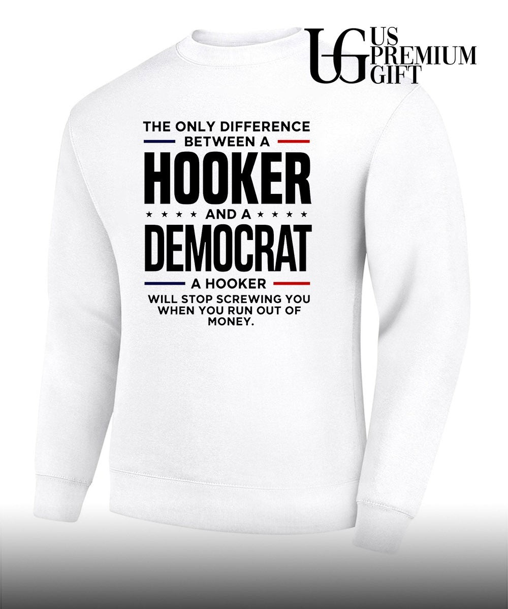 The only difference between a Hooker and a Democrat a hooker will stop screwing you shirt