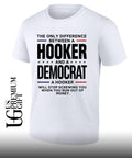 The only difference between a Hooker and a Democrat a hooker will stop screwing you shirt