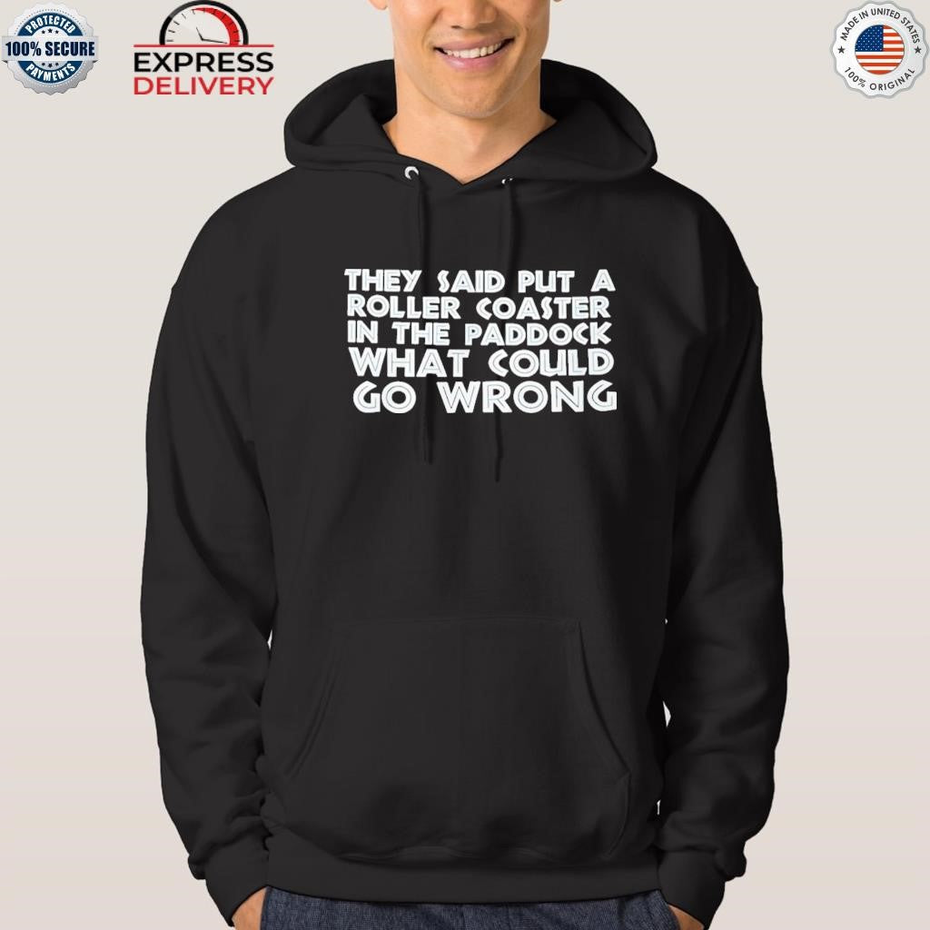 They Said Put A Roller Coaster In The Paddock What Could Go Wrong Shirt