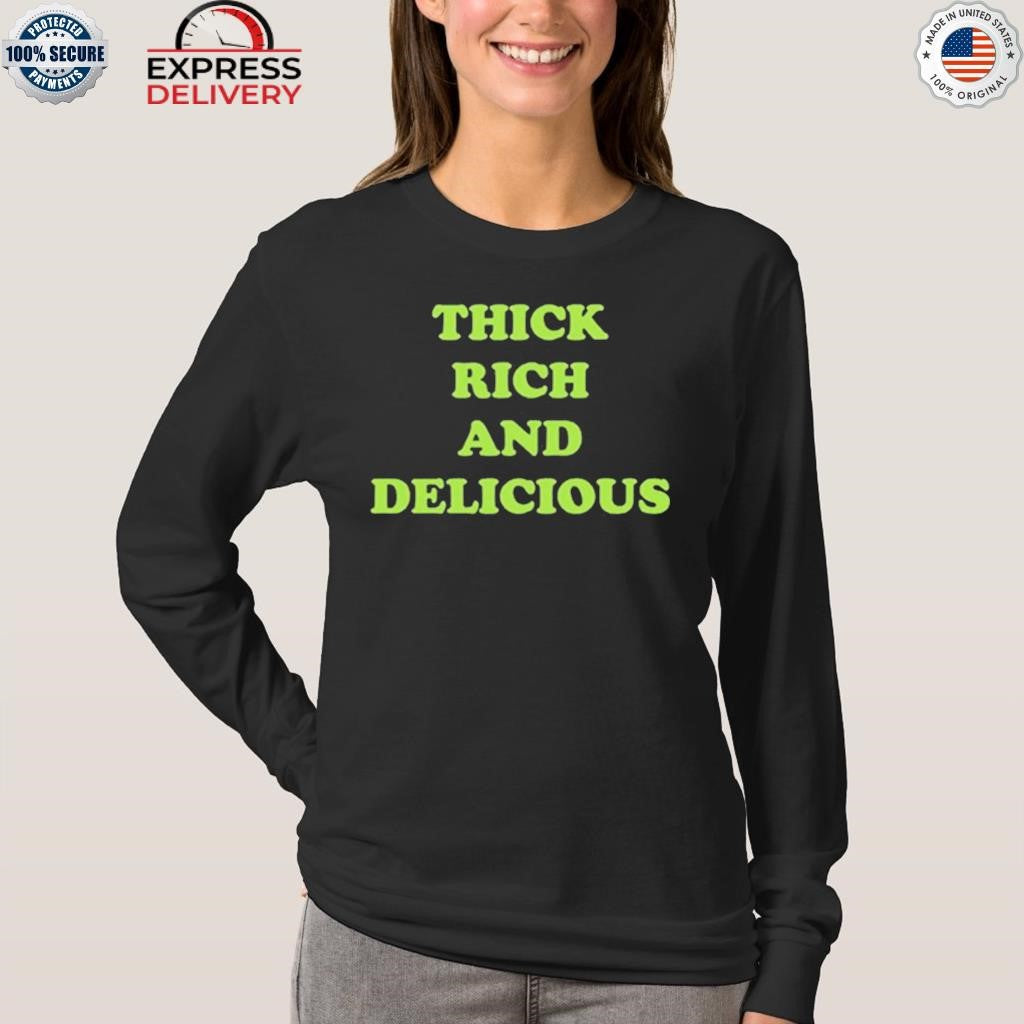 Thick Rich And Delicious Shirt