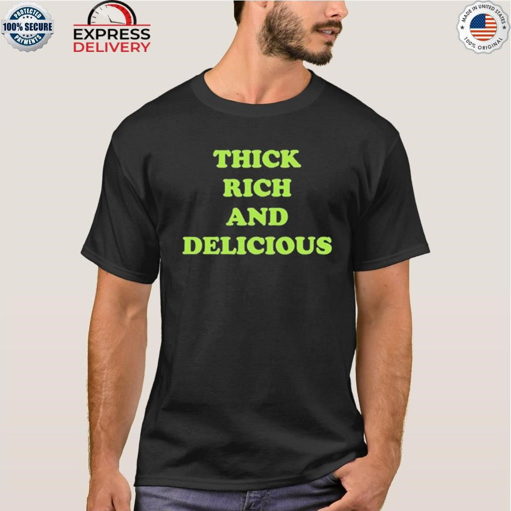 Thick Rich And Delicious Shirt