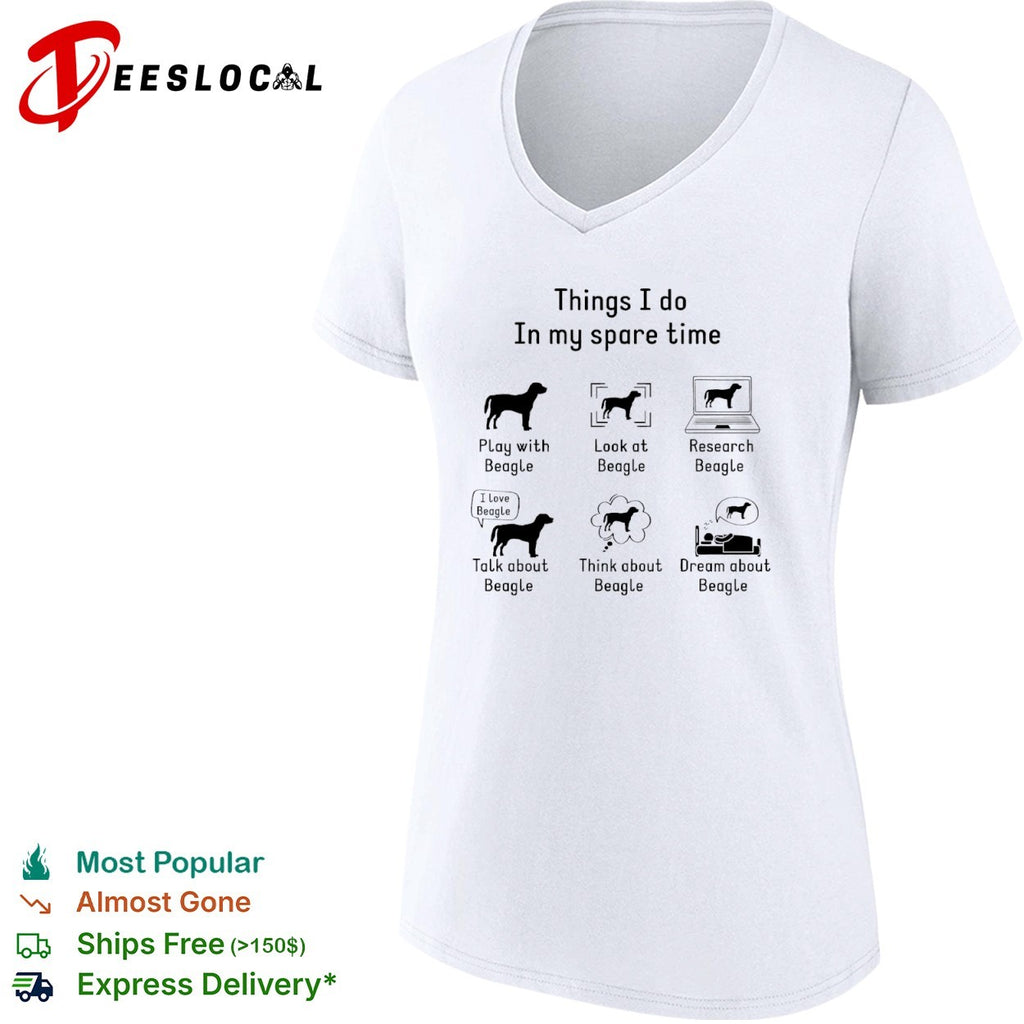 Things I do in my spare time Play with Beagle Look at Beagle Research Beagle shirt