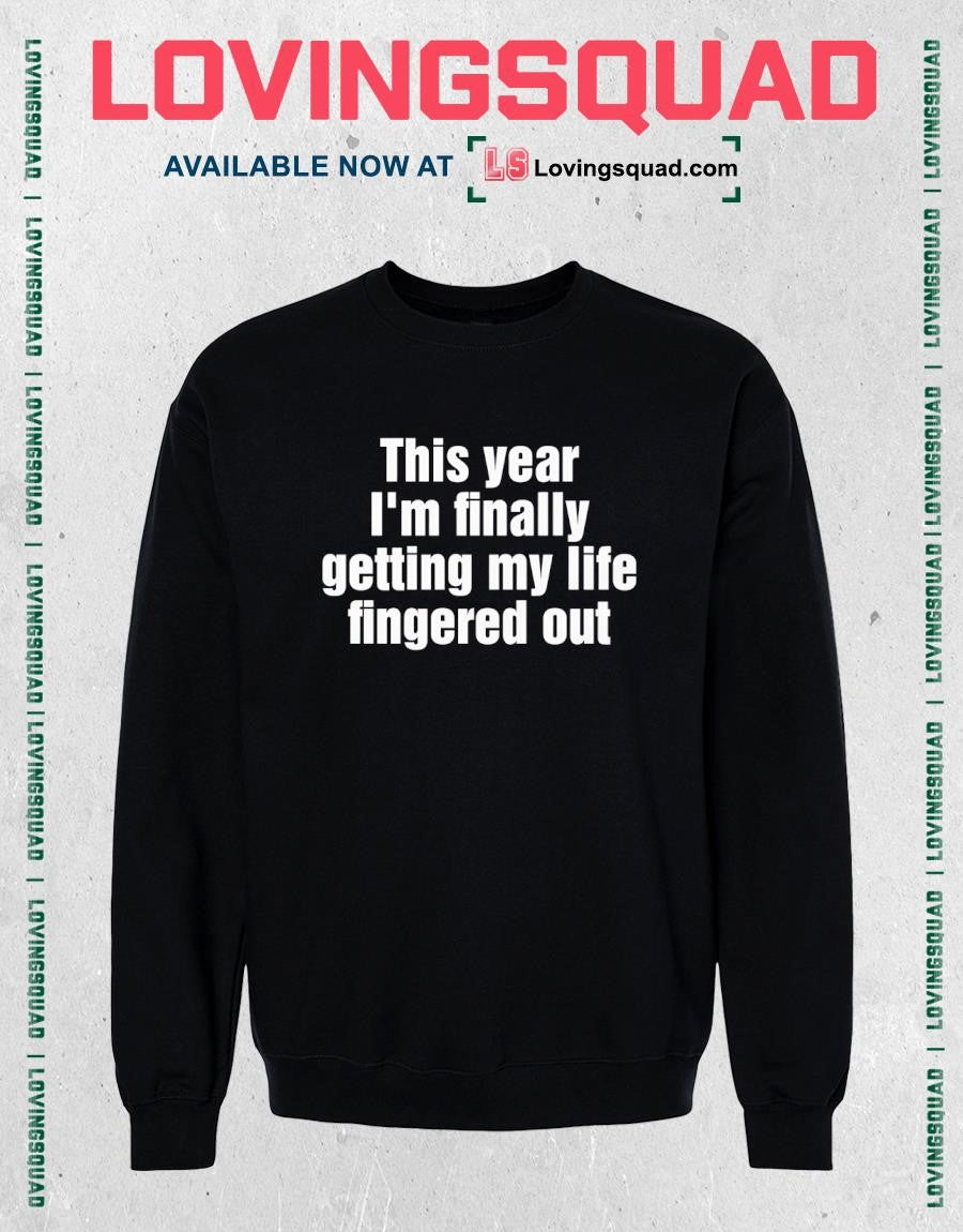 This Year I’m Finally Getting My Life Fingered Out T-Shirt