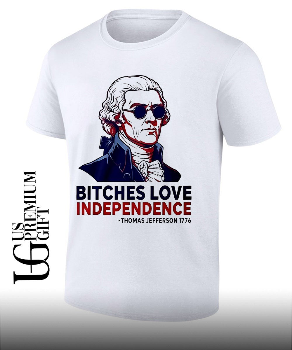 Thomas Jefferson 1776 Bitches Love Independence shirt