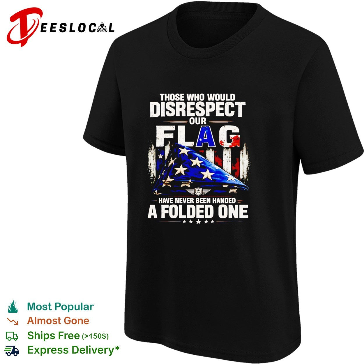 Those who would disrespect our flag have never been handed a folded one shirt