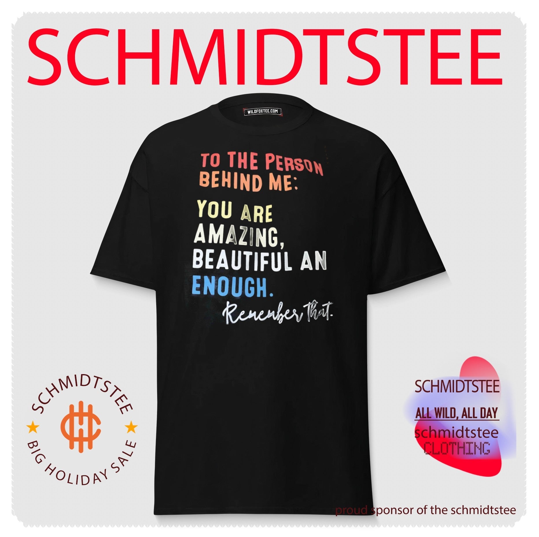 To the person behind me you are amazing beautiful and enough remember that shirt